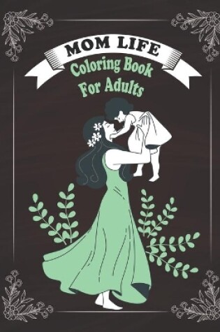 Cover of Mom Life Coloring Book For Adults