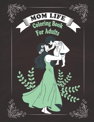 Book cover for Mom Life Coloring Book For Adults