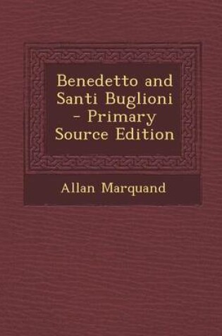 Cover of Benedetto and Santi Buglioni - Primary Source Edition