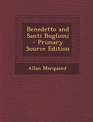 Book cover for Benedetto and Santi Buglioni - Primary Source Edition