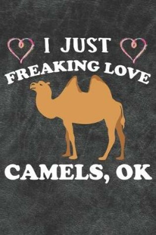 Cover of I Just Freaking Love Camels Ok