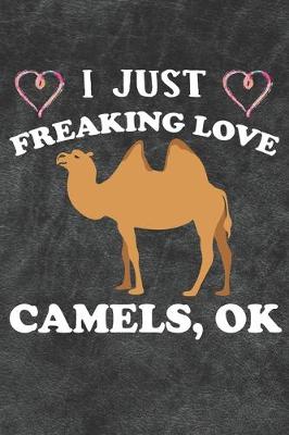 Book cover for I Just Freaking Love Camels Ok