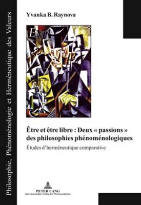 Cover of Etre Et Etre Libre: Deux " Passions " Des Philosophies Phenomenologiques