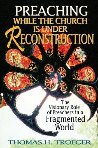 Cover of Preaching While the Church is Under Reconstruction