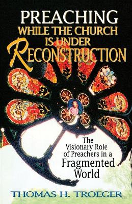 Book cover for Preaching While the Church is Under Reconstruction