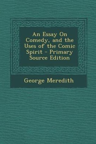 Cover of An Essay on Comedy, and the Uses of the Comic Spirit - Primary Source Edition