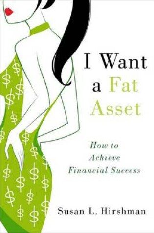 Cover of I Want a Fat Asset: How to Achieve Financial Success