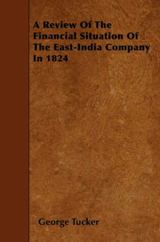 Cover of A Review Of The Financial Situation Of The East-India Company In 1824