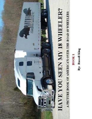 Cover of Have You Seen My 18 Wheeler - Second Edition