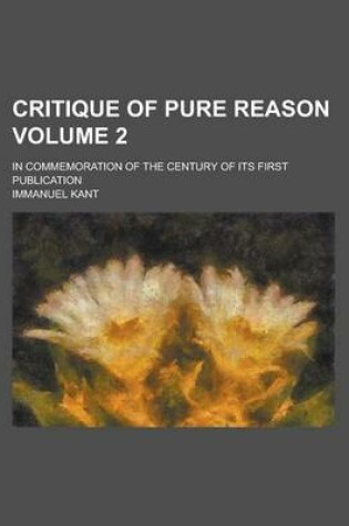 Cover of Critique of Pure Reason; In Commemoration of the Century of Its First Publication Volume 2