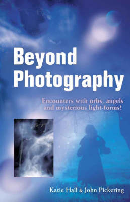 Book cover for Beyond Photography - Encounters with orbs, angels and mysterious light forms!