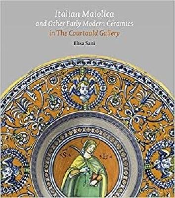 Book cover for Italian Maiolica and Other Early Modern Ceramics in the Courtauld Gallery