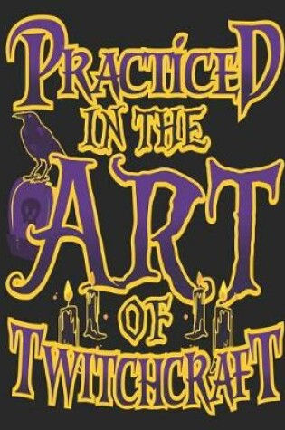 Cover of Practiced in the Art of Twitchcraft