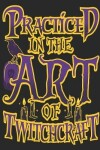 Book cover for Practiced in the Art of Twitchcraft