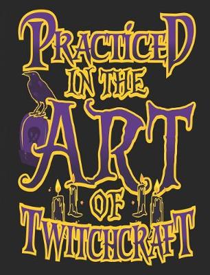 Book cover for Practiced in the Art of Twitchcraft