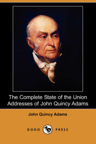 Cover of The Complete State of the Union Addresses of John Quincy Adams (Dodo Press)