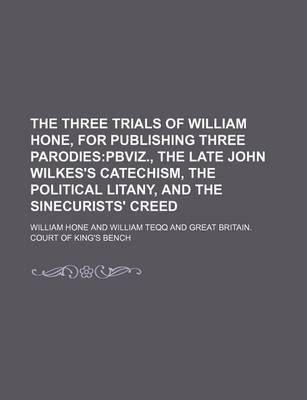 Book cover for The Three Trials of William Hone, for Publishing Three Parodies; Pbviz., the Late John Wilkes's Catechism, the Political Litany, and the Sinecurists' Creed