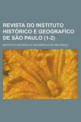 Cover of Revista Do Instituto Historico E Geografico de Sao Paulo (1-2)