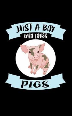 Book cover for Just A Boy Who Loves Pigs