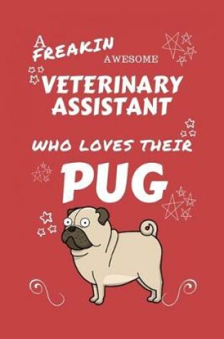 Cover of A Freakin Awesome Veterinary Assistant Who Loves Their Pug