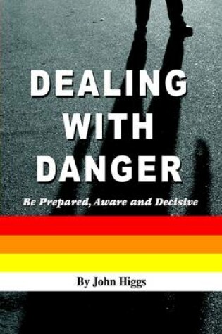 Cover of Dealing With Danger: Be Prepared, Aware and Decisive