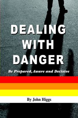 Book cover for Dealing With Danger: Be Prepared, Aware and Decisive