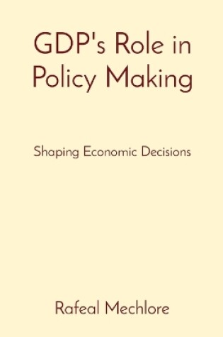 Cover of GDP's Role in Policy Making