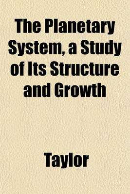 Book cover for The Planetary System, a Study of Its Structure and Growth
