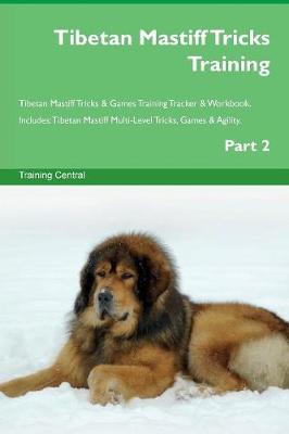 Book cover for Tibetan Mastiff Tricks Training Tibetan Mastiff Tricks & Games Training Tracker & Workbook. Includes