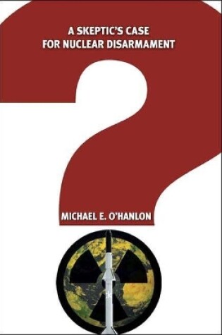 Cover of A Skeptic's Case for Nuclear Disarmament