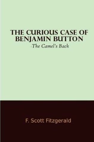 Cover of The Curious Case Of Benjamin Button -The Camel's Back