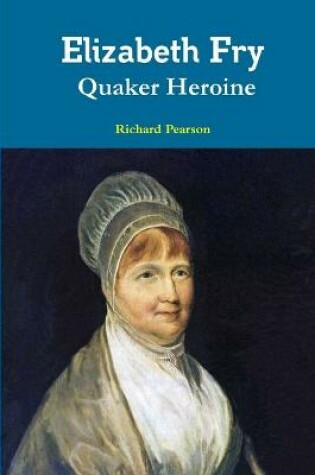 Cover of Elizabeth Fry Quaker Heroine