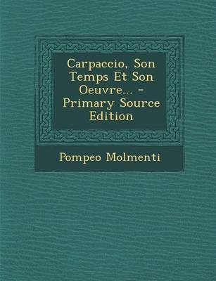 Book cover for Carpaccio, Son Temps Et Son Oeuvre... - Primary Source Edition