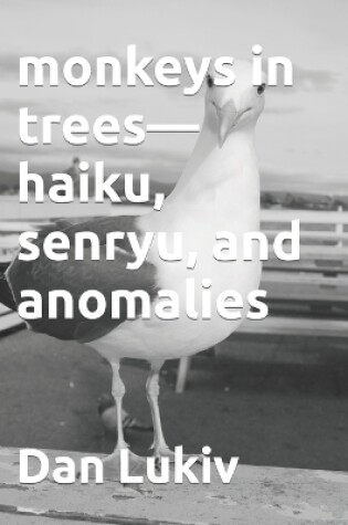 Cover of monkeys in trees-haiku, senryu, and anomalies