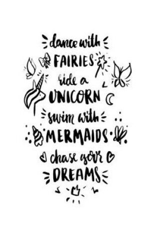 Cover of Dance with Fairies Ride A Unicorn Swim with Mermaids Chase Your Dreams