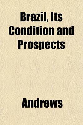 Book cover for Brazil, Its Condition and Prospects