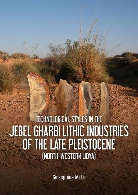 Book cover for Technological Styles in the Jebel Gharbi Lithic Industries of the Late Pleistocene (North-Western Libya)