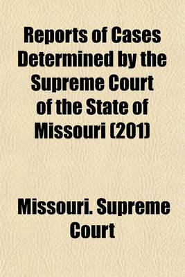 Book cover for Reports of Cases Determined in the Supreme Court of the State of Missouri Volume 201