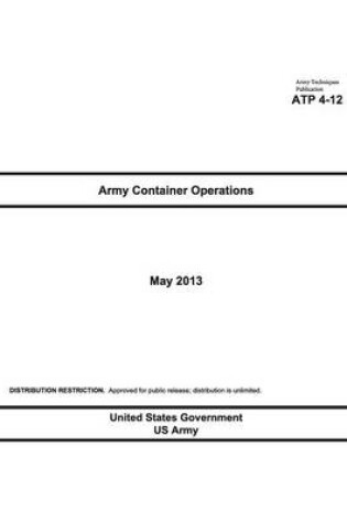 Cover of Army Techniques Publication ATP 4-12 Army Container Operations May 2013