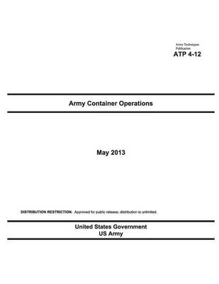 Book cover for Army Techniques Publication ATP 4-12 Army Container Operations May 2013