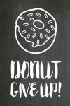 Book cover for Chalkboard Journal - Donut Give Up!