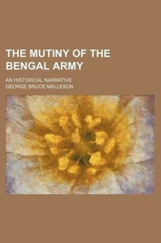 Cover of The Mutiny of the Bengal Army; An Historical Narrative