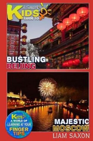 Cover of A Smart Kids Guide to Bustling Beijing and Majestic Moscow