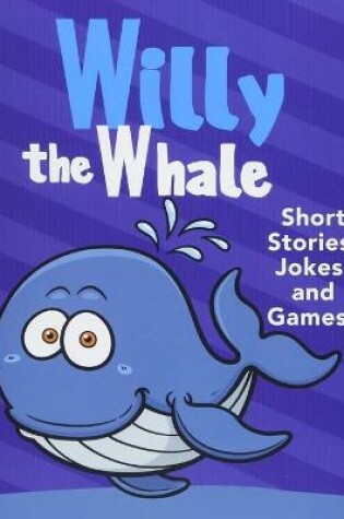 Cover of Willy the Whale Short Stories, Games, and Jokes!