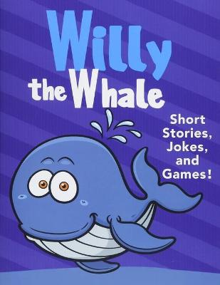 Book cover for Willy the Whale Short Stories, Games, and Jokes!