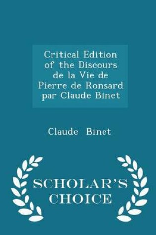 Cover of Critical Edition of the Discours de la Vie de Pierre de Ronsard Par Claude Binet - Scholar's Choice Edition