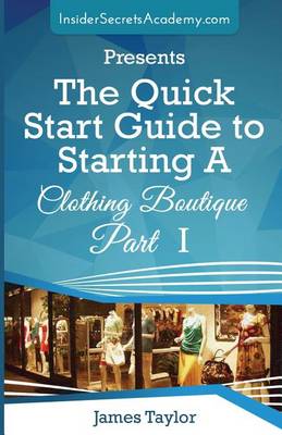 Book cover for The Quick Start Guide to Starting a Clothing Boutique Part 1