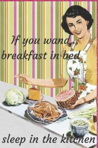 Cover of If you wand breakfast in bed sleep in the kitchen