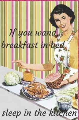 Book cover for If you wand breakfast in bed sleep in the kitchen