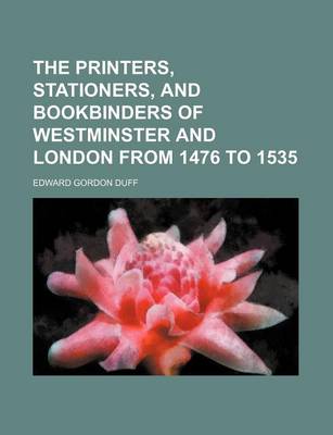 Book cover for The Printers, Stationers, and Bookbinders of Westminster and London from 1476 to 1535